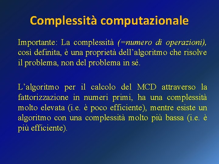 Complessità computazionale Importante: La complessità (=numero di operazioni), così definita, è una proprietà dell’algoritmo