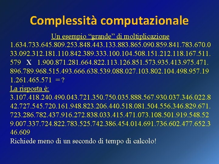 Complessità computazionale Un esempio “grande” di moltiplicazione 1. 634. 733. 645. 809. 253. 848.
