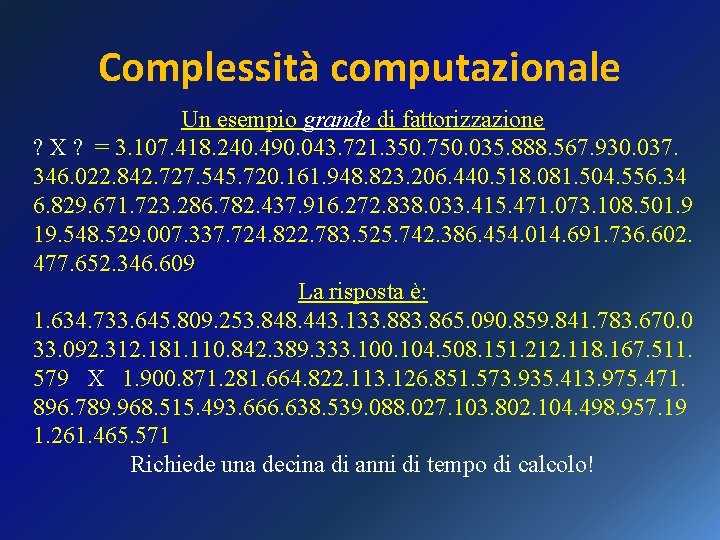 Complessità computazionale Un esempio grande di fattorizzazione ? X ? = 3. 107. 418.