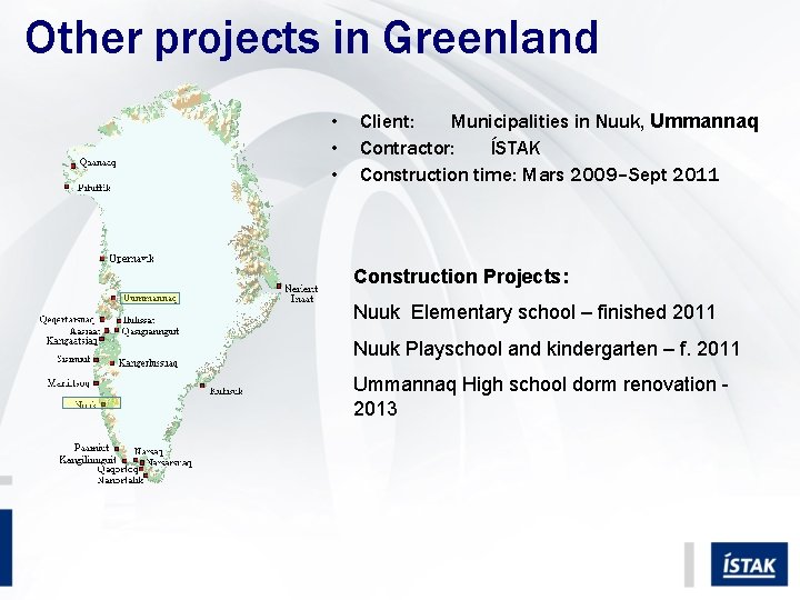 Other projects in Greenland • • • Client: Municipalities in Nuuk, Ummannaq Contractor: ÍSTAK