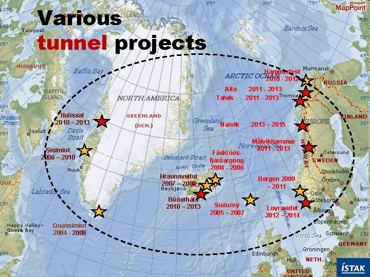 Various tunnel projects Hammerfest 2010 - 2012 Alta Talvik Ilulissat 2010 – 2013 Narvik