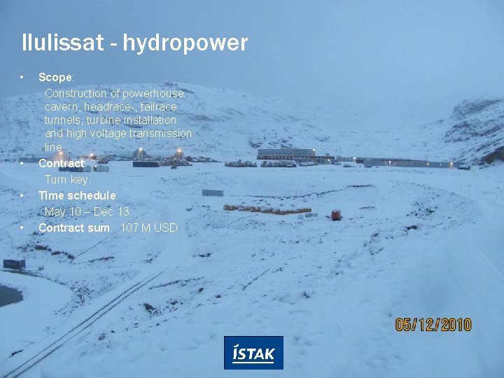 Ilulissat - hydropower • • Scope: Construction of powerhouse cavern, headrace-, tailrace tunnels, turbine