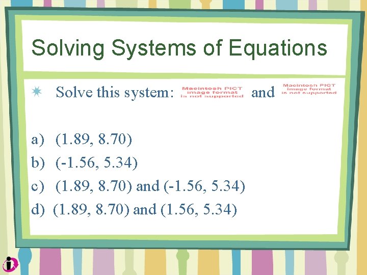Solving Systems of Equations Solve this system: a) b) c) d) (1. 89, 8.