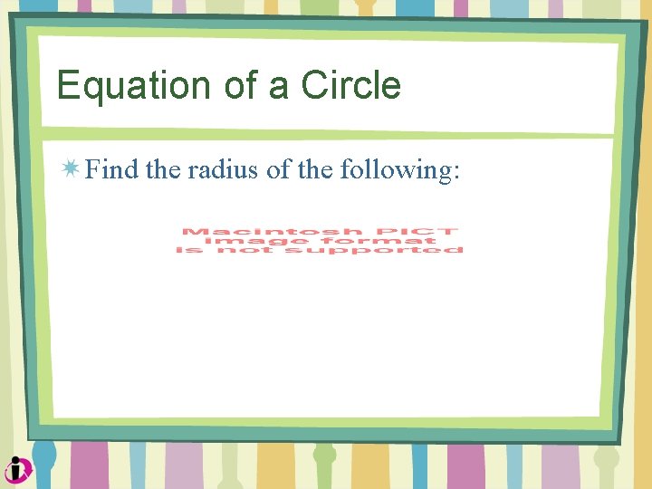 Equation of a Circle Find the radius of the following: 