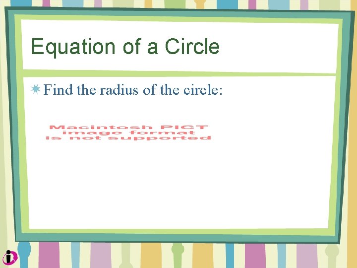 Equation of a Circle Find the radius of the circle: 