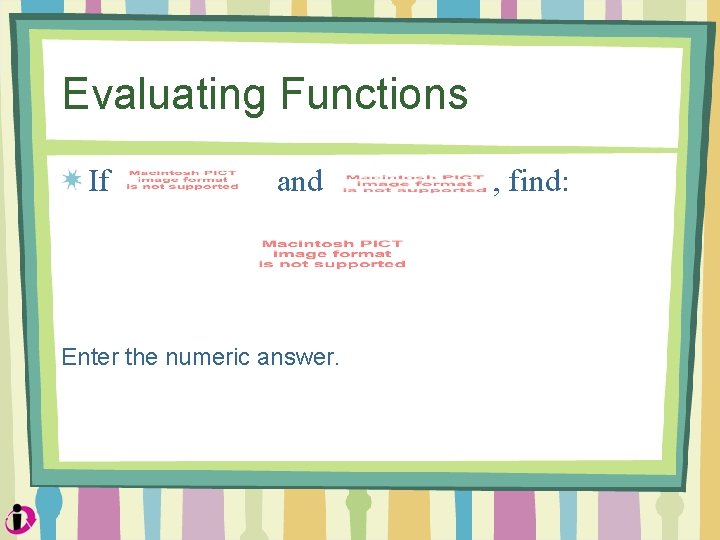 Evaluating Functions If and Enter the numeric answer. , find: 