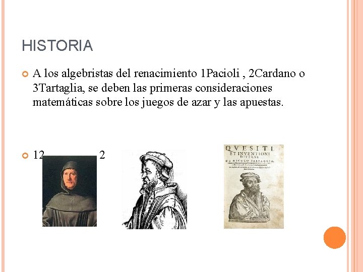 HISTORIA A los algebristas del renacimiento 1 Pacioli , 2 Cardano o 3 Tartaglia, HISTORIA A los algebristas del renacimiento 1 Pacioli , 2 Cardano o 3 Tartaglia,