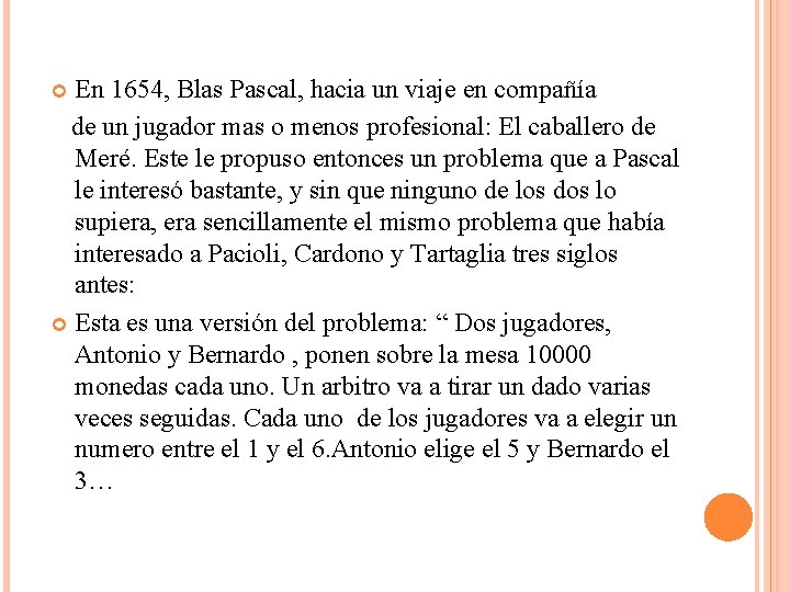 En 1654, Blas Pascal, hacia un viaje en compañía de un jugador mas o En 1654, Blas Pascal, hacia un viaje en compañía de un jugador mas o