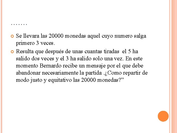 ……. Se llevara las 20000 monedas aquel cuyo numero salga primero 3 veces. Resulta ……. Se llevara las 20000 monedas aquel cuyo numero salga primero 3 veces. Resulta