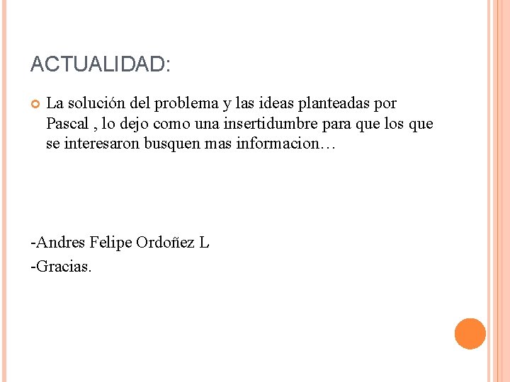 ACTUALIDAD: La solución del problema y las ideas planteadas por Pascal , lo dejo ACTUALIDAD: La solución del problema y las ideas planteadas por Pascal , lo dejo