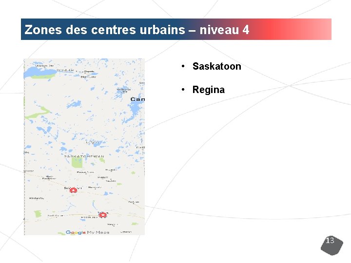 Zones des centres urbains – niveau 4 • Saskatoon • Regina 13 