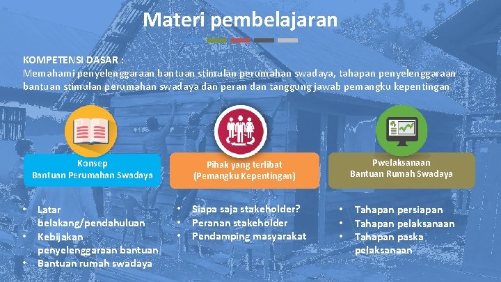 Materi pembelajaran KOMPETENSI DASAR : Memahami penyelenggaraan bantuan stimulan perumahan swadaya, tahapan penyelenggaraan bantuan