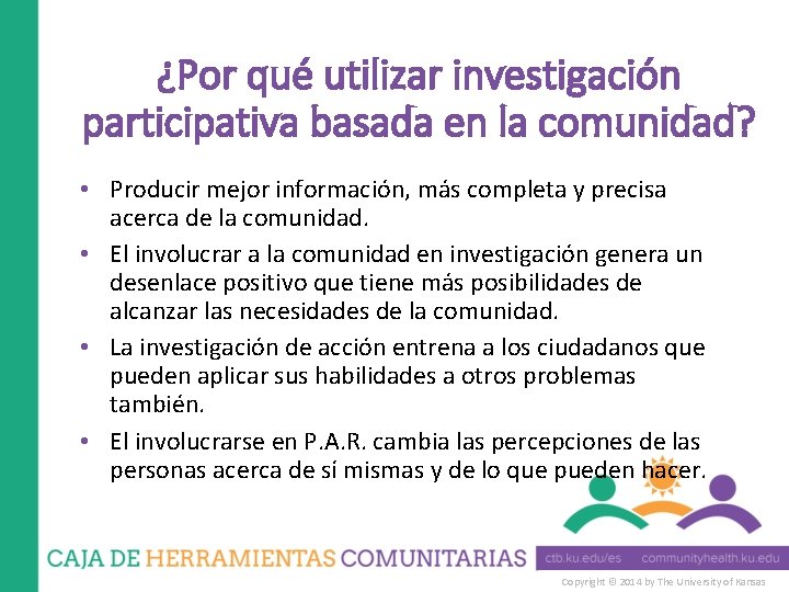 ¿Por qué utilizar investigación participativa basada en la comunidad? • Producir mejor información, más