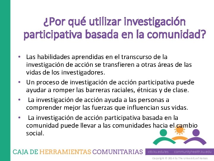 ¿Por qué utilizar investigación participativa basada en la comunidad? • Las habilidades aprendidas en