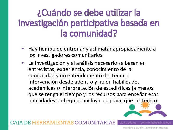 ¿Cuándo se debe utilizar la investigación participativa basada en la comunidad? • Hay tiempo