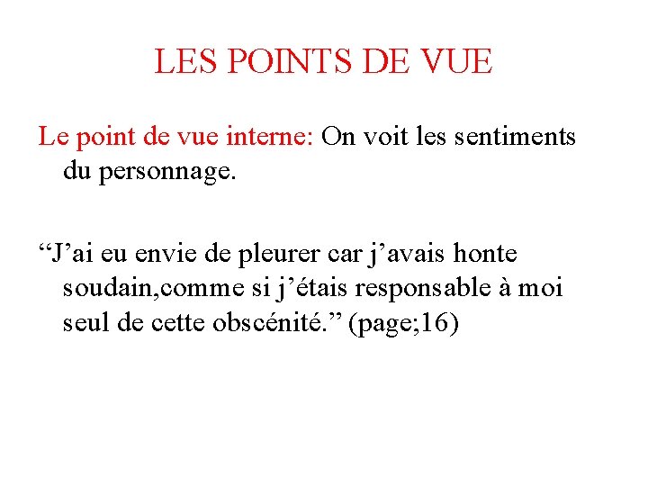 LES POINTS DE VUE Le point de vue interne: On voit les sentiments du