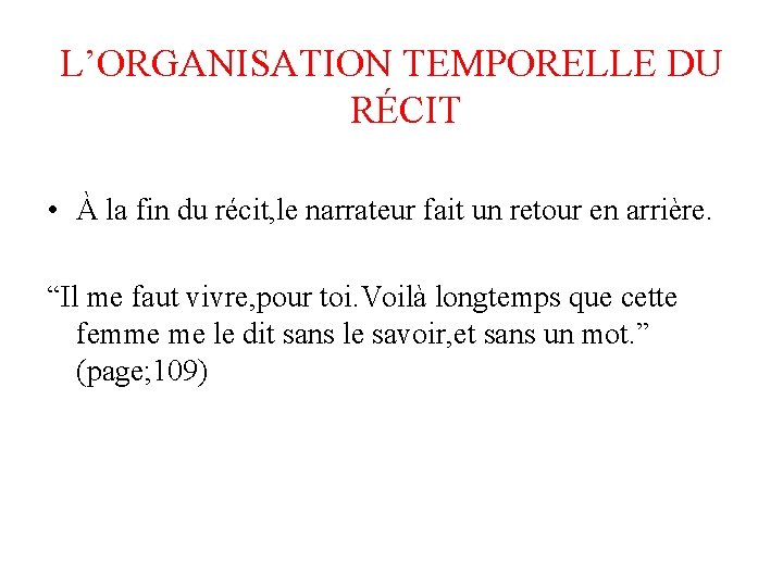 L’ORGANISATION TEMPORELLE DU RÉCIT • À la fin du récit, le narrateur fait un