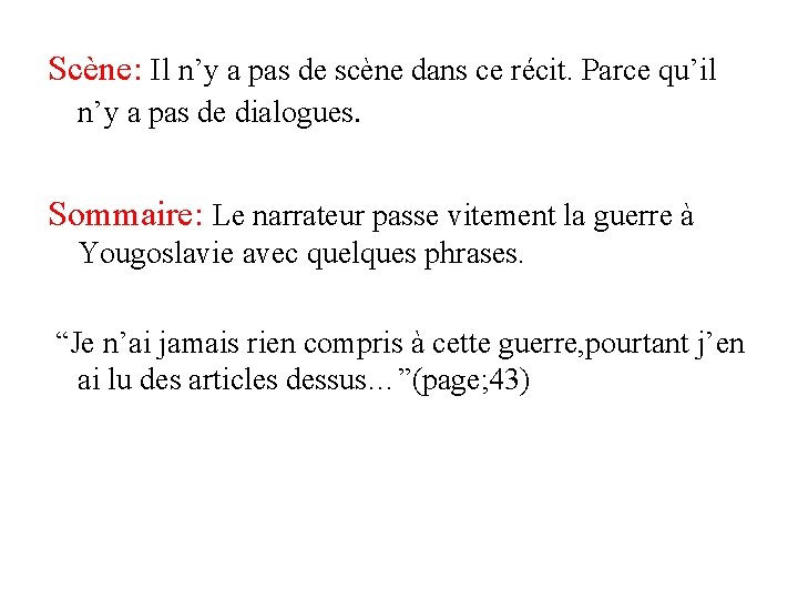 Scène: Il n’y a pas de scène dans ce récit. Parce qu’il n’y a