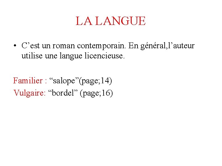 LA LANGUE • C’est un roman contemporain. En général, l’auteur utilise une langue licencieuse.