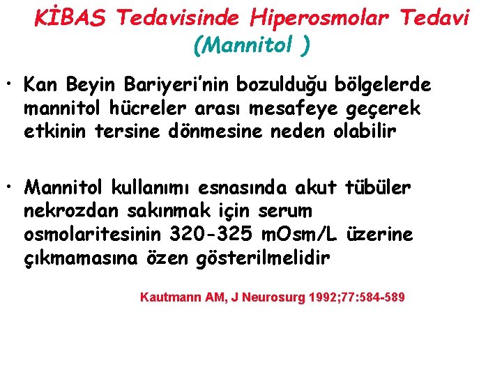 KİBAS Tedavisinde Hiperosmolar Tedavi (Mannitol ) • Kan Beyin Bariyeri’nin bozulduğu bölgelerde mannitol hücreler