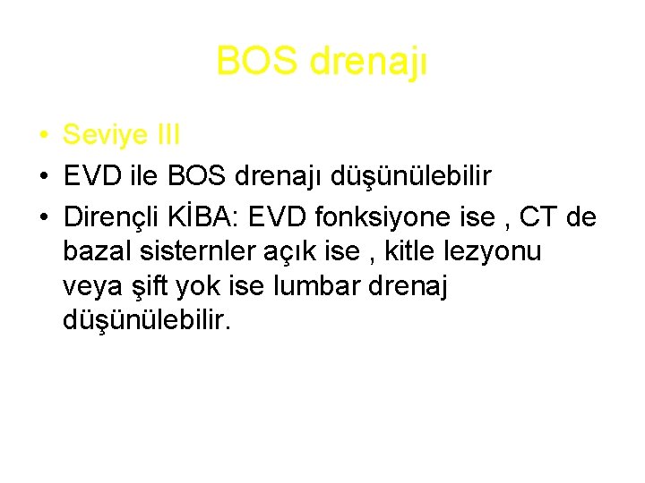 BOS drenajı • Seviye III • EVD ile BOS drenajı düşünülebilir • Dirençli KİBA: