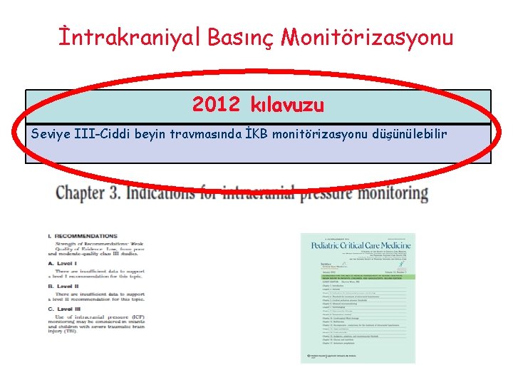 İntrakraniyal Basınç Monitörizasyonu 2012 kılavuzu Seviye III-Ciddi beyin travmasında İKB monitörizasyonu düşünülebilir 