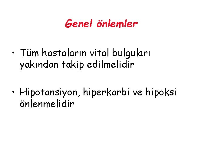 Genel önlemler • Tüm hastaların vital bulguları yakından takip edilmelidir • Hipotansiyon, hiperkarbi ve