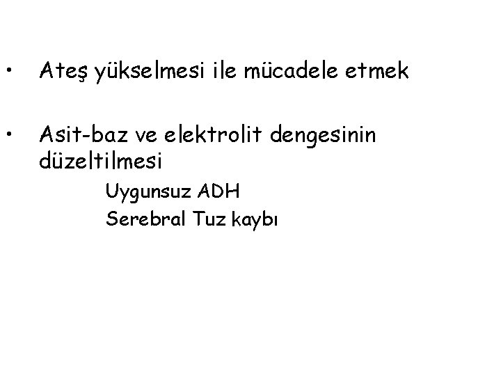  • Ateş yükselmesi ile mücadele etmek • Asit-baz ve elektrolit dengesinin düzeltilmesi Uygunsuz