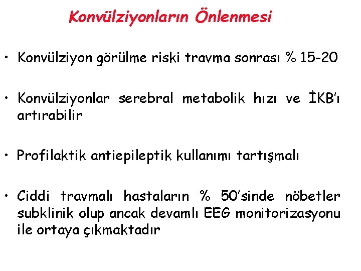 Konvülziyonların Önlenmesi • Konvülziyon görülme riski travma sonrası % 15 -20 • Konvülziyonlar serebral