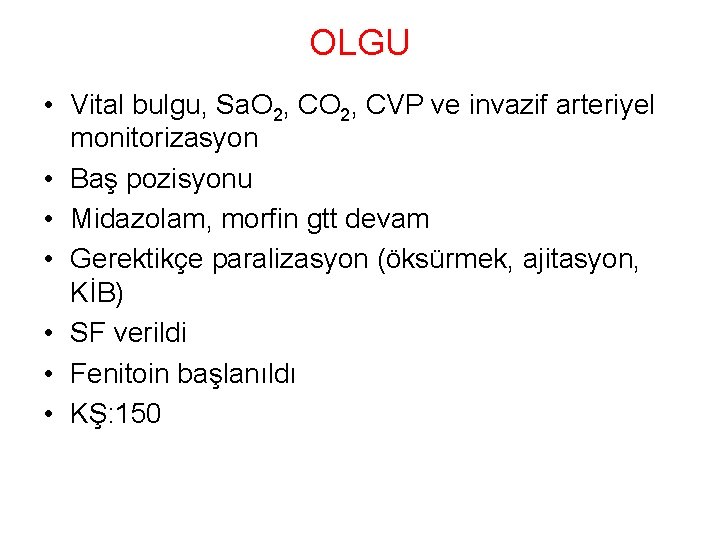 OLGU • Vital bulgu, Sa. O 2, CVP ve invazif arteriyel monitorizasyon • Baş