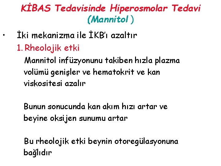 KİBAS Tedavisinde Hiperosmolar Tedavi (Mannitol ) • İki mekanizma ile İKB’ı azaltır 1. Rheolojik