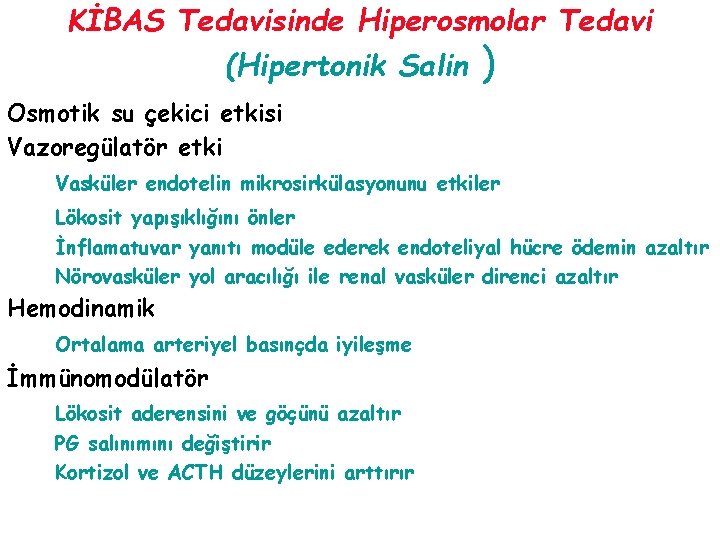 KİBAS Tedavisinde Hiperosmolar Tedavi (Hipertonik Salin ) Osmotik su çekici etkisi Vazoregülatör etki Vasküler