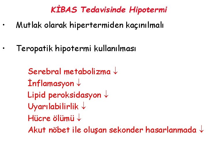 KİBAS Tedavisinde Hipotermi • Mutlak olarak hipertermiden kaçınılmalı • Teropatik hipotermi kullanılması Serebral metabolizma