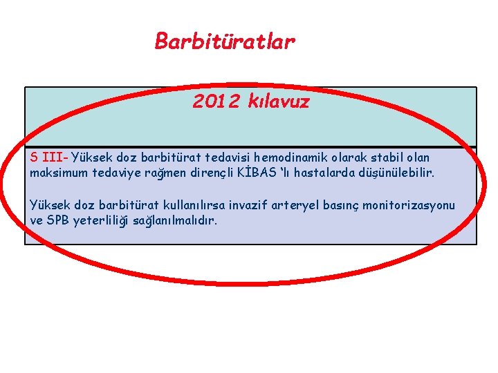 Barbitüratlar 2012 kılavuz S III- Yüksek doz barbitürat tedavisi hemodinamik olarak stabil olan maksimum