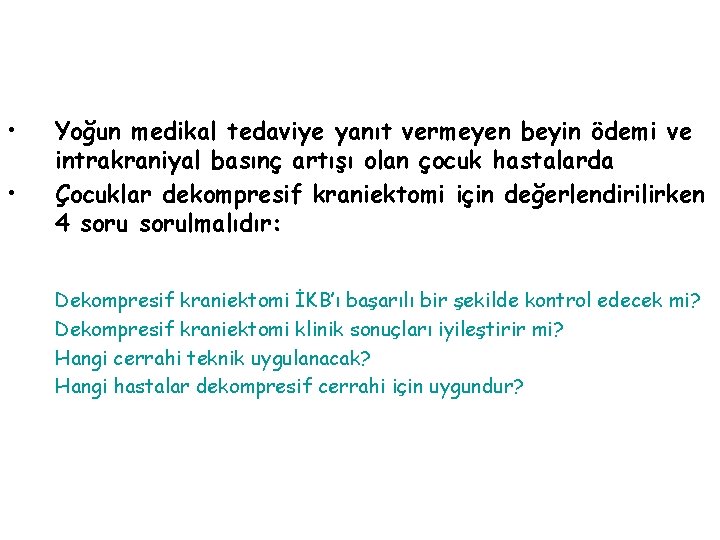  • • Yoğun medikal tedaviye yanıt vermeyen beyin ödemi ve intrakraniyal basınç artışı