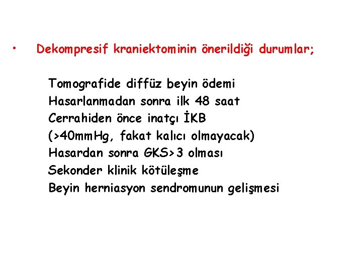  • Dekompresif kraniektominin önerildiği durumlar; Tomografide diffüz beyin ödemi Hasarlanmadan sonra ilk 48