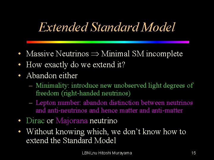 Extended Standard Model • Massive Neutrinos Minimal SM incomplete • How exactly do we