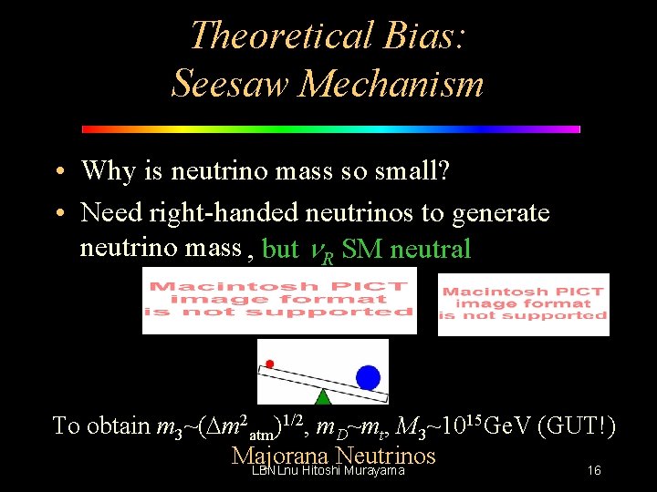 Theoretical Bias: Seesaw Mechanism • Why is neutrino mass so small? • Need right-handed