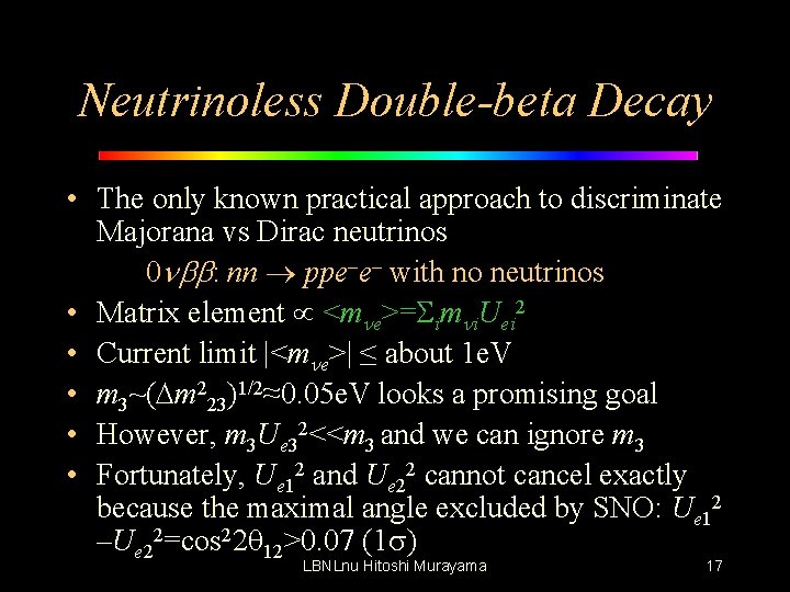 Neutrinoless Double-beta Decay • The only known practical approach to discriminate Majorana vs Dirac