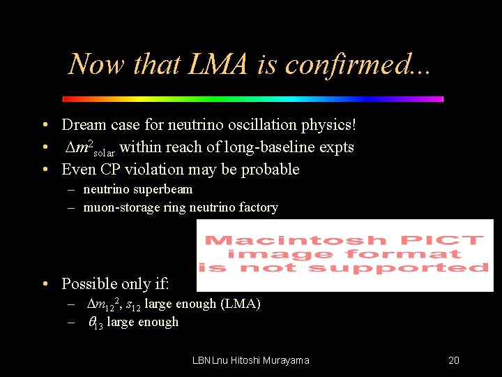 Now that LMA is confirmed. . . • Dream case for neutrino oscillation physics!