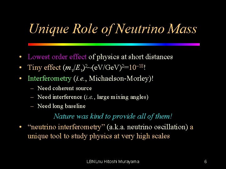 Unique Role of Neutrino Mass • Lowest order effect of physics at short distances