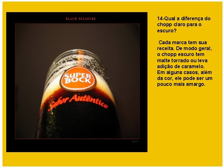 14 -Qual a diferença do chopp claro para o escuro? Cada marca tem sua