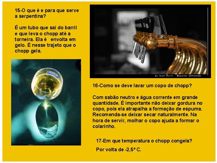 15 -O que é e para que serve a serpentina? É um tubo que