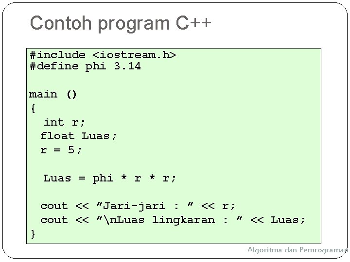 Contoh program C++ #include <iostream. h> #define phi 3. 14 main () { int