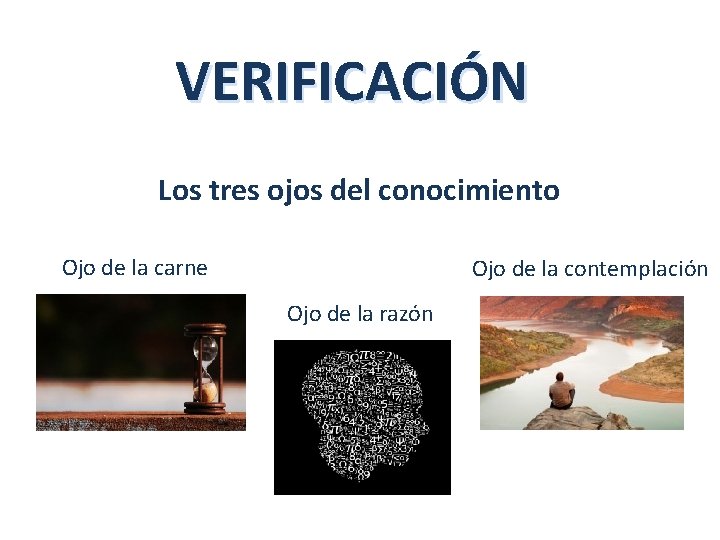 VERIFICACIÓN Los tres ojos del conocimiento Ojo de la carne Ojo de la contemplación