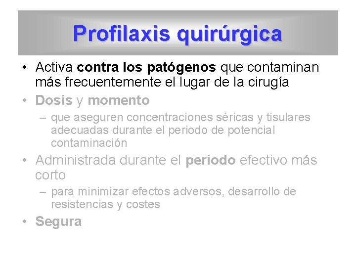 Profilaxis quirúrgica • Activa contra los patógenos que contaminan más frecuentemente el lugar de