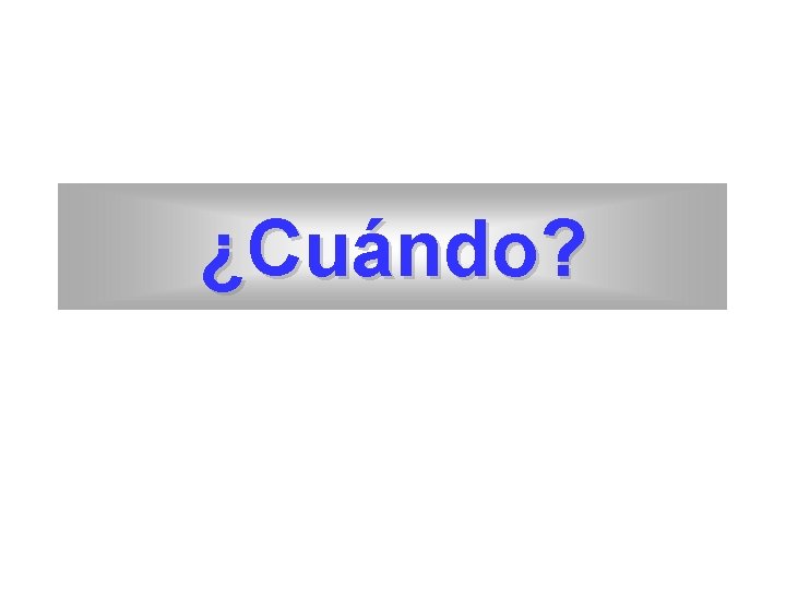 ¿Cuándo? 