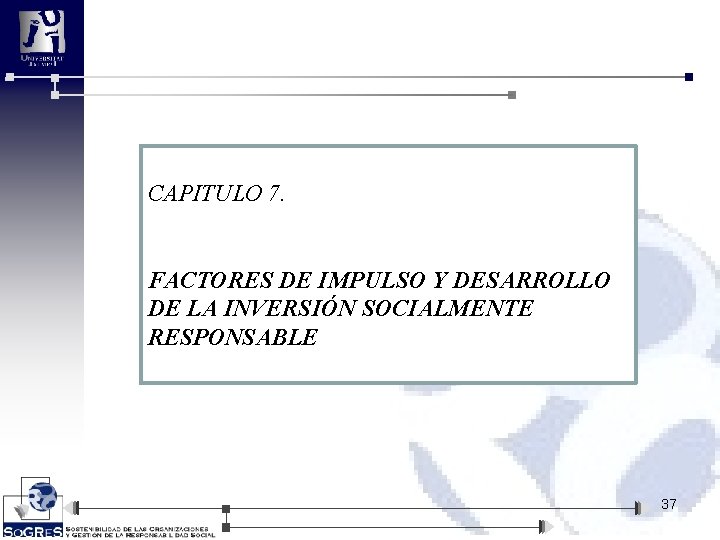 CAPITULO 7. FACTORES DE IMPULSO Y DESARROLLO DE LA INVERSIÓN SOCIALMENTE RESPONSABLE 37 