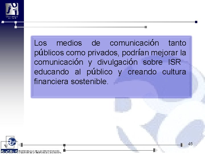 Los medios de comunicación tanto públicos como privados, podrían mejorar la comunicación y divulgación