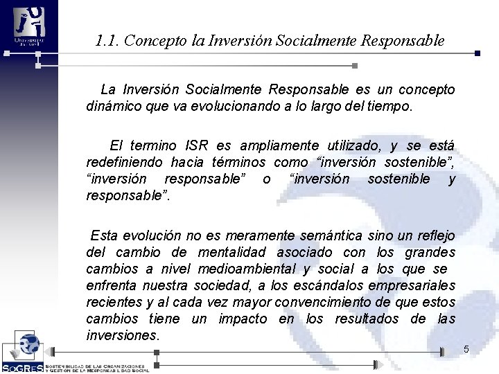 1. 1. Concepto la Inversión Socialmente Responsable La Inversión Socialmente Responsable es un concepto